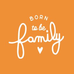 BORN TO BE FAMILY 